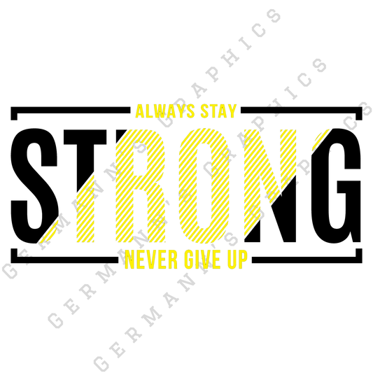 Always Stay Strong Never Give Up