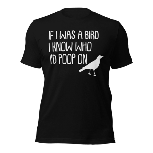 If I Was A Bird I Kniw Who I Would Poop On