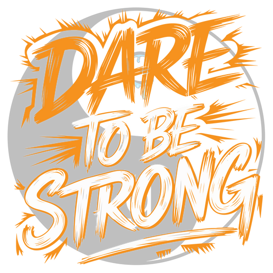 Dare To Be Strong