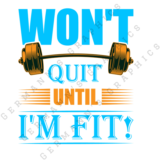 Won't Quit Until I'm Fit